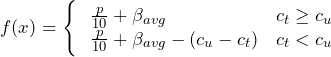 \[f(x) = \Bigg \{ \left{\begin{array}{ll}\frac{p}{10} + \beta_{avg} & c_{t} \geq c_{u} \\\frac{p}{10} + \beta_{avg} - (c_{u} - c_{t}) & c_{t} < c_{u}\end{array}\right.\]