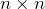 n \times n