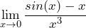 \[\lim_{x \to 0} \frac{sin(x) - x}{x^3}\]