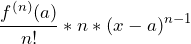 \[\frac{f^{(n)}(a)}{n!} * n * (x-a)^{n-1}\]