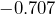 -0.707