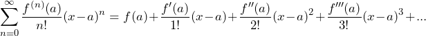\[\sum_{n=0}^{\infty} \frac{f^{(n)}(a)}{n!}(x-a)^n = f(a) + \frac{f'(a)}{1!}(x-a) + \frac{f''(a)}{2!}(x-a)^2 + \frac{f'''(a)}{3!}(x-a)^3 + ...\]
