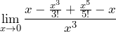 \[\lim_{x \to 0} \frac{x - \frac{x^3}{3!} + \frac{x^5}{5!} - x}{x^3}\]