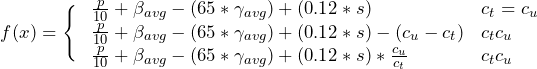 \[f(x) = \Bigg \{ \left{\begin{array}{ll}\frac{p}{10} + \beta_{avg} - (65*\gamma_{avg}) + (0.12*s) & c_{t} = c_{u} \\\frac{p}{10} + \beta_{avg} - (65*\gamma_{avg}) + (0.12*s) - (c_{u} - c_{t}) & c_{t} \lt c_{u} \\\frac{p}{10} + \beta_{avg} - (65*\gamma_{avg}) + (0.12*s) * \frac{c_u}{c_t} & c_t \gt c_u\end{array}\right.\]