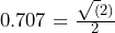 0.707 = \frac{\sqrt(2)}{2}
